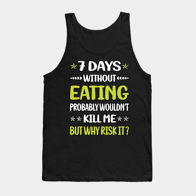 Funny 7 Days Without Eating Tank Top by Happy Life